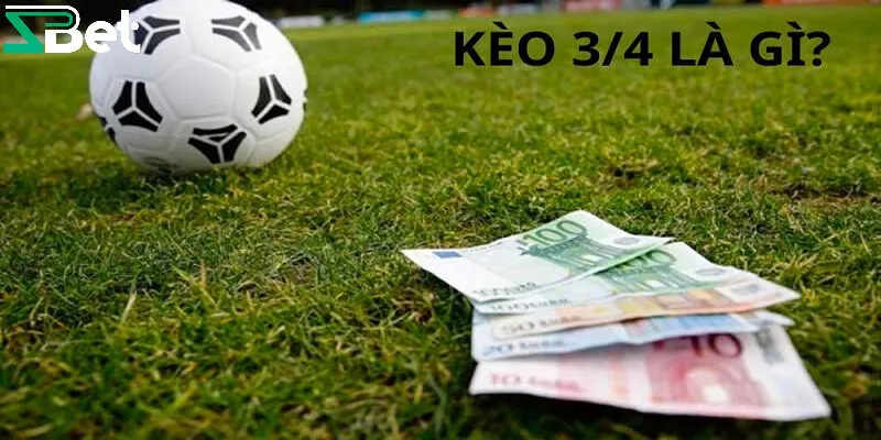 Cách chơi kèo bóng 3/4 là gì?