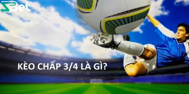 Tìm hiểu về kèo bóng 3/4 là gì?
