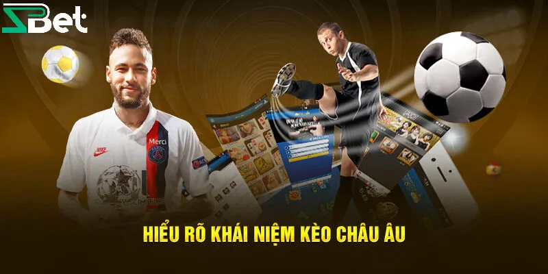 Tìm hiểu cơ bản kèo Châu Âu là gì?