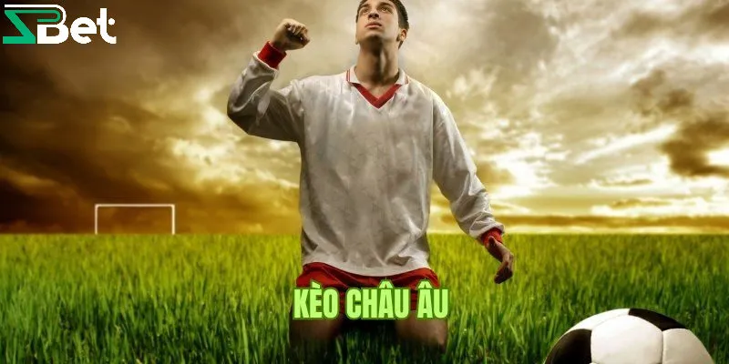 kèo Châu Âu là gì